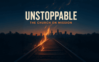Unstoppable: The Church On Mission – Week 6 – Day 4