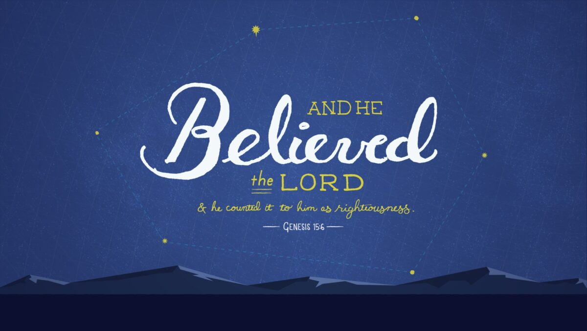Genesis 15:6 And he believed the Lord, and he counted it to him as righteousness.
