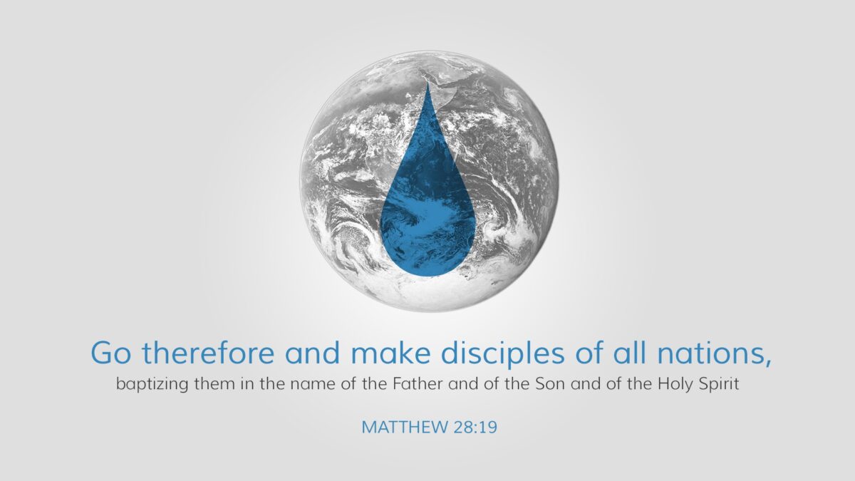 Matthew 28:19 Go therefore and make disciples of all nations, baptizing them in the name of the Father and of the Son and of the Holy Spirit…