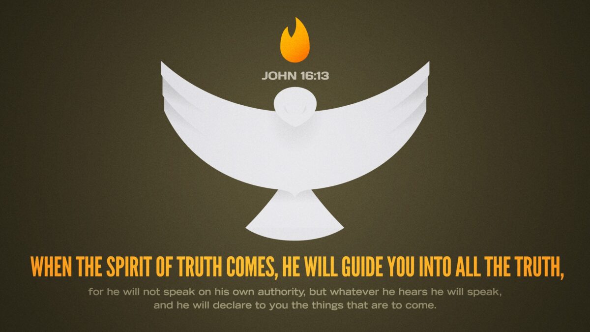 John 16:13 When the Spirit of truth comes, he will guide you into all the truth, for he will not speak on his own authority, but whatever he hears he will speak, and he will declare to you the things that are to come.